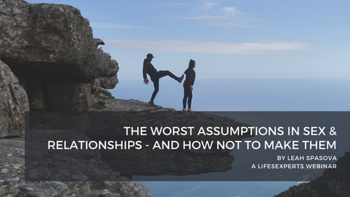 Worst Assumptions in Sex & Relationships - Webinar