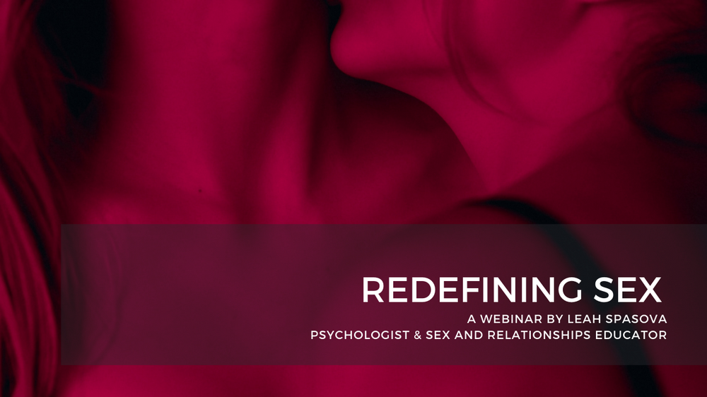 Sex Redefined: To More Pleasure,Fun & Satisfaction - Webinar